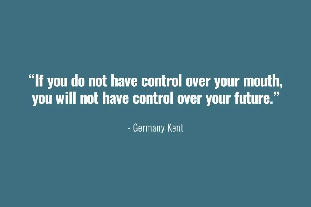 A quote on having control over your words, that will transpire into control over your future, meaning you need to control your emotions to have proper actions.