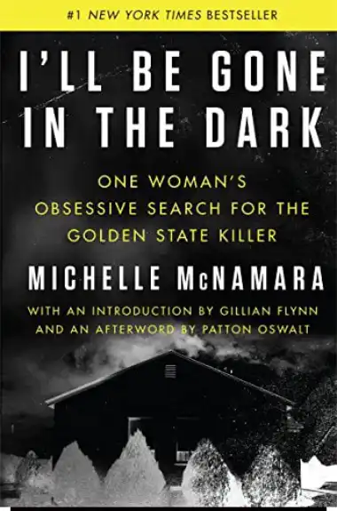 Michelle McNamara's I'll Be Gone In The Dark, one of the best new true crime books about a serial killer Joseph DeAngelo, also called EARONS, Golden State Killer and East Area Rapist.